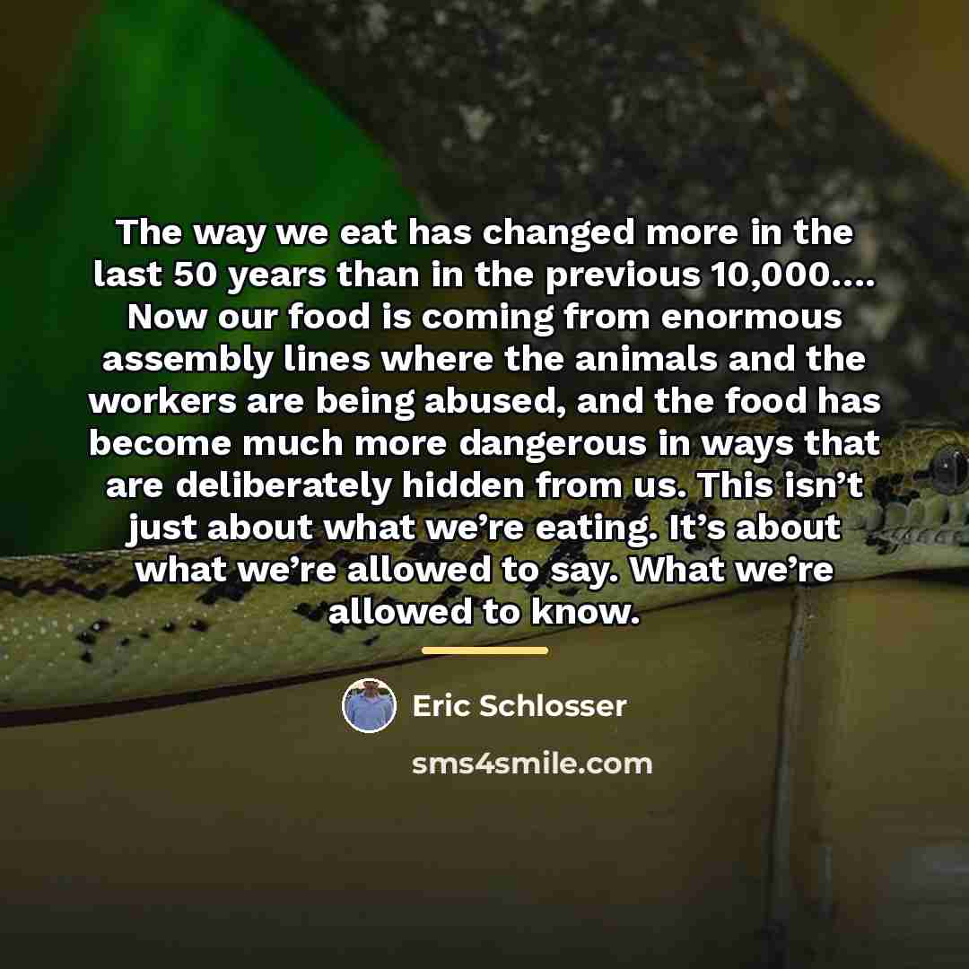 “The way we eat has changed more in the last…” quote by Eric Schlosser