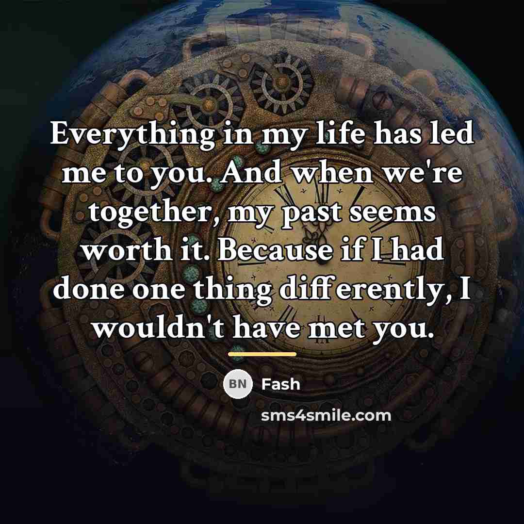 “Everything in my life has led me to you. And…” quote by Fash