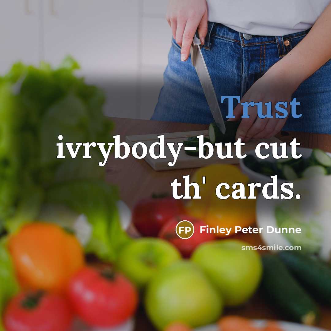 “Trust ivrybody-but cut th' cards.…” quote by Finley Peter Dunne