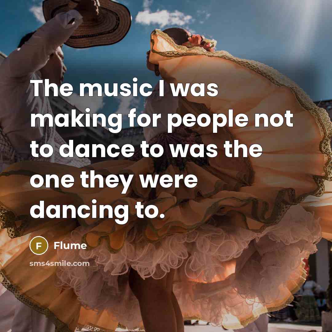“The music I was making for people not to dance…” quote by Flume