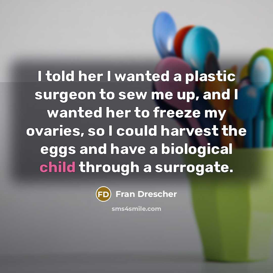 “I told her I wanted a plastic surgeon to sew…” quote by Fran Drescher