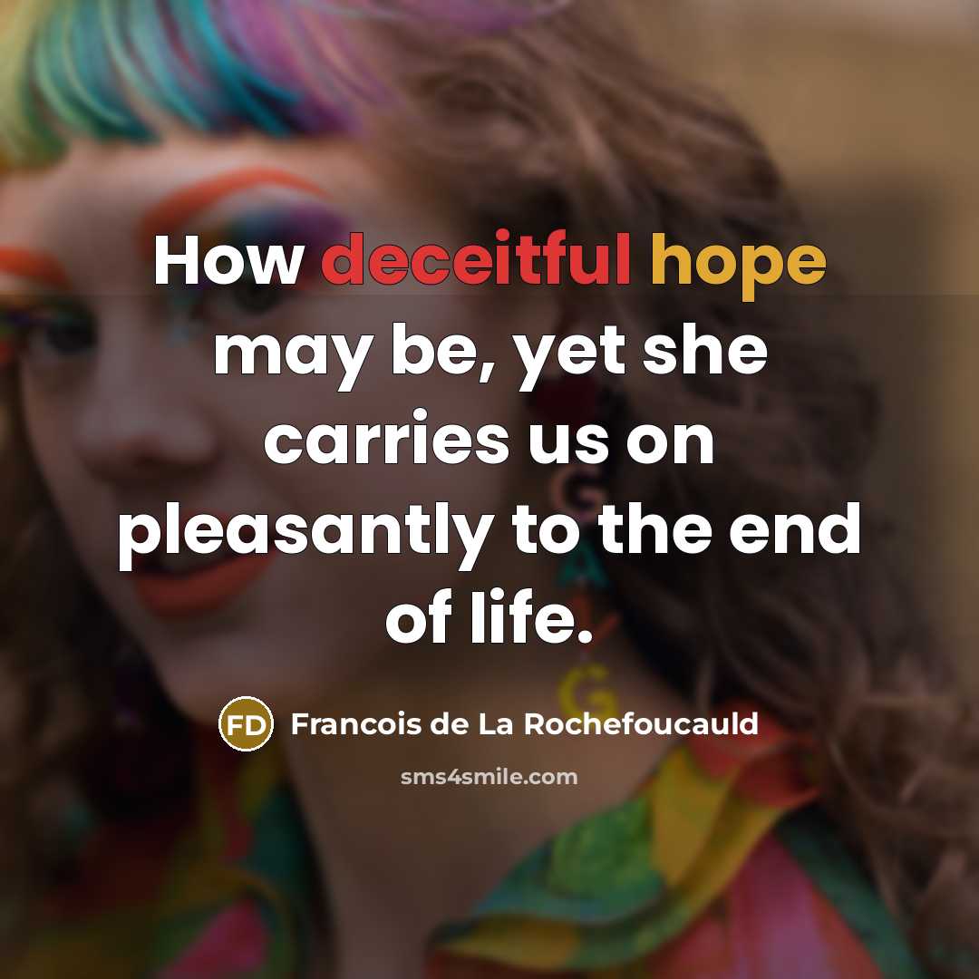 “How deceitful hope may be, yet she carries us on…” quote by Francois de La Rochefoucauld