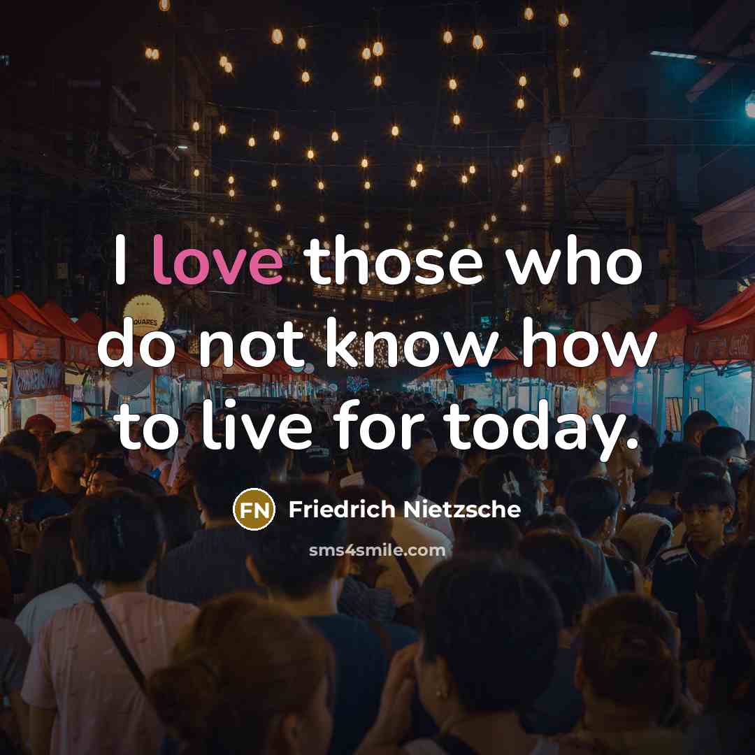 “I love those who do not know how to live…” quote by Friedrich Nietzsche