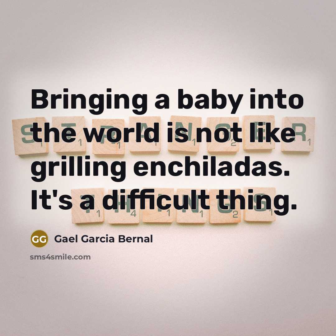 “Bringing a baby into the world is not like grilling…” quote by Gael Garcia Bernal