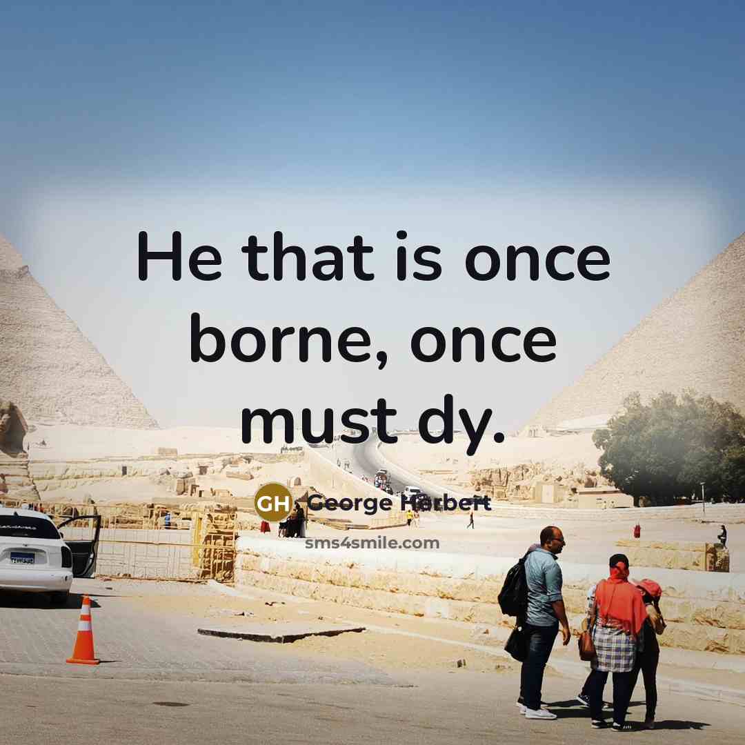“He that is once borne, once must dy.…” quote by George Herbert