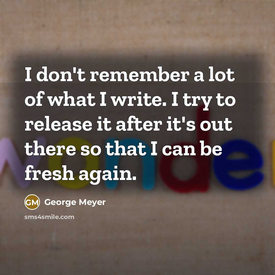 “I don't remember a lot of what I write. I…” quote by George Meyer