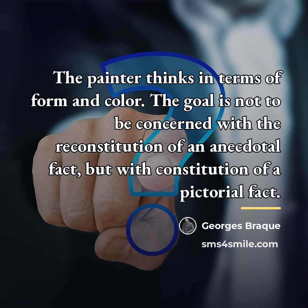 “The painter thinks in terms of form and color. The…” quote by Georges Braque