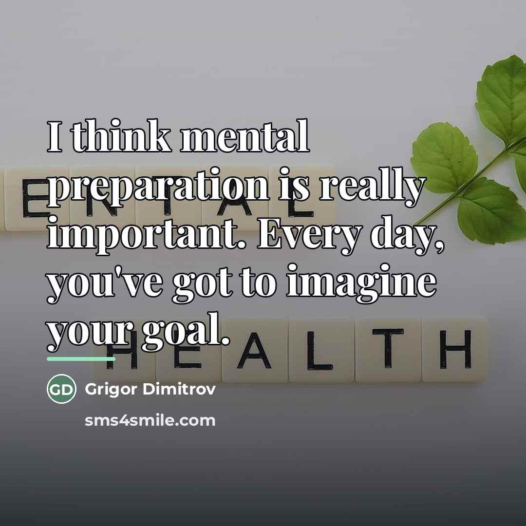 “I think mental preparation is really important. Every day, you've…” quote by Grigor Dimitrov