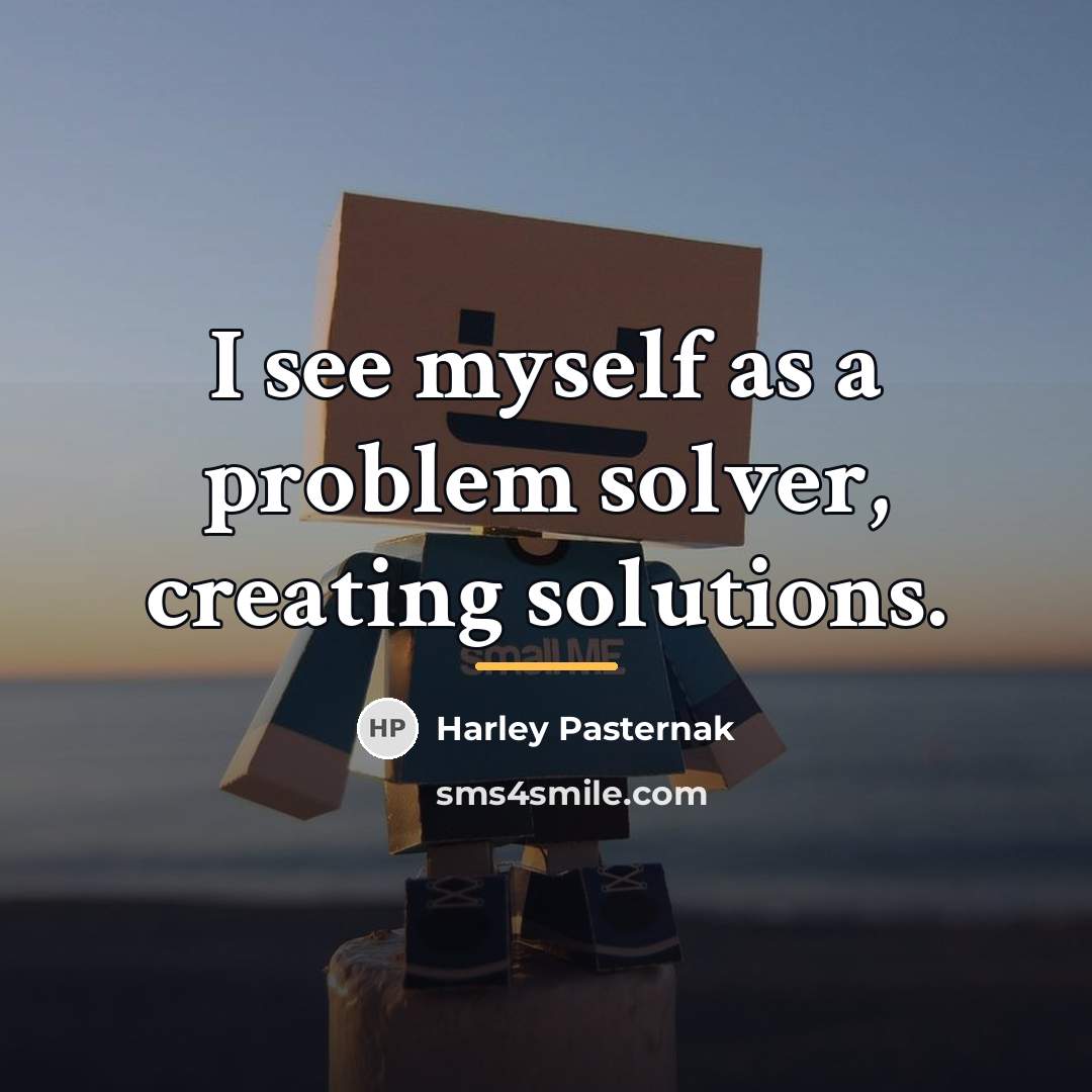 “I see myself as a problem solver, creating solutions.…” quote by Harley Pasternak