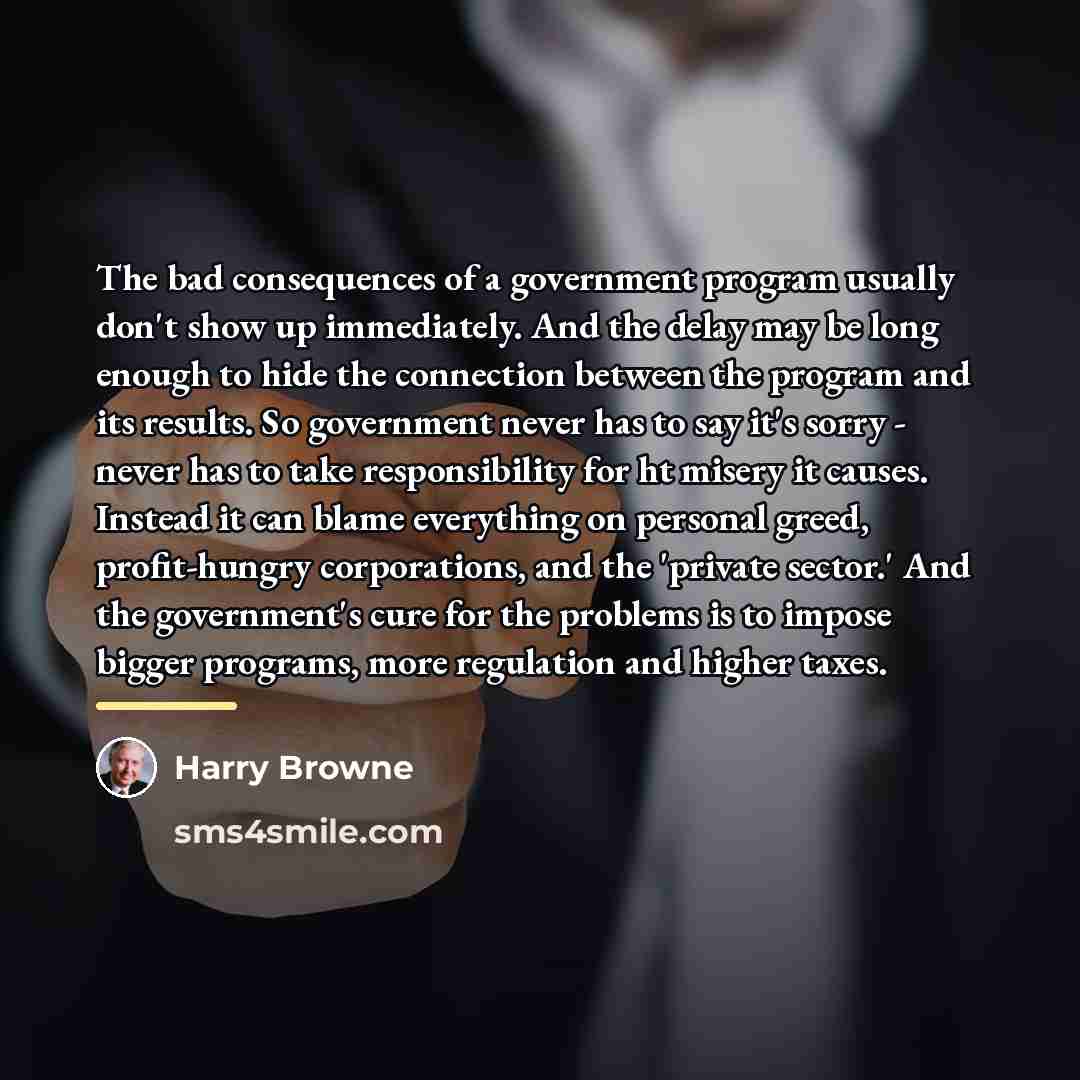“The bad consequences of a government program usually don't show…” quote by Harry Browne