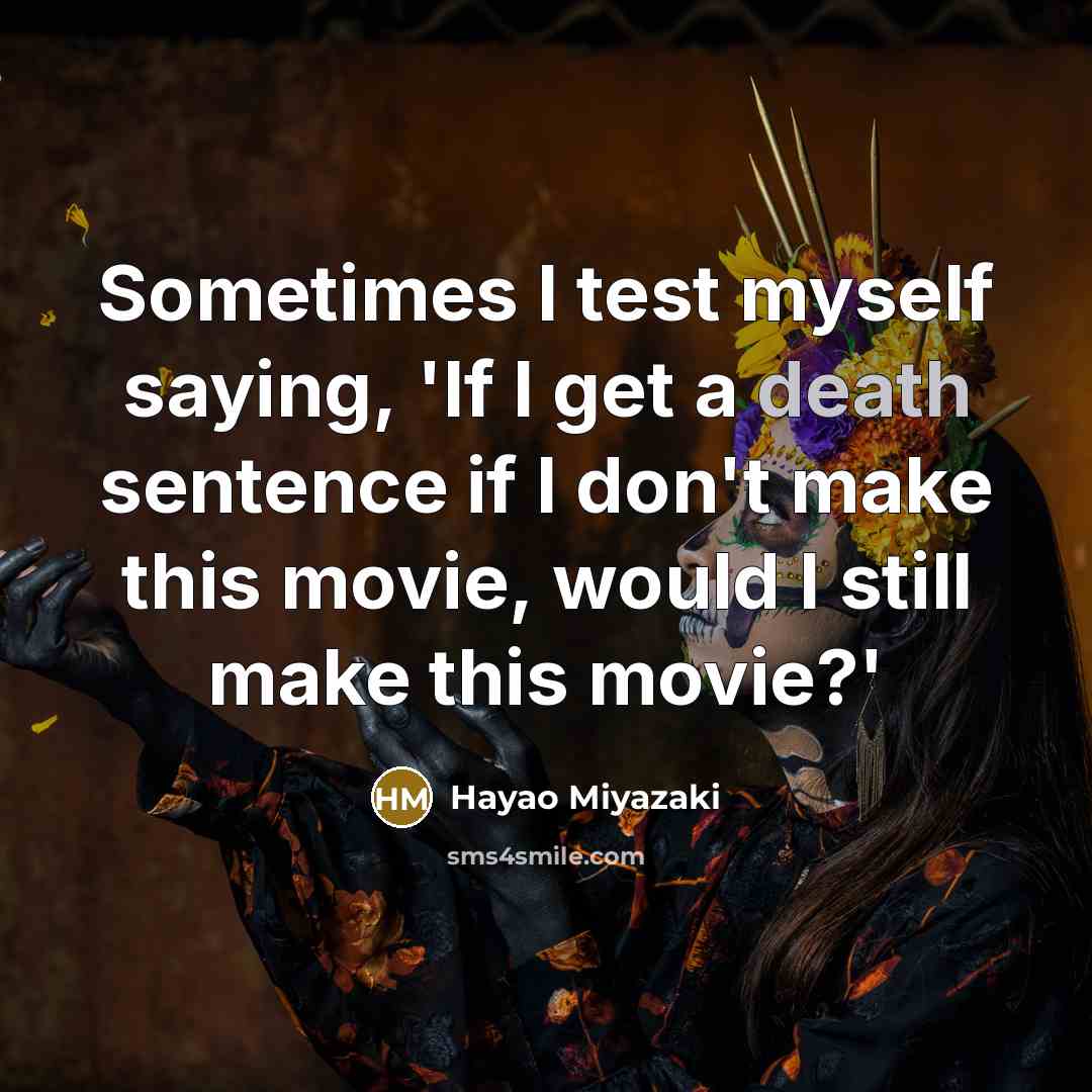 “Sometimes I test myself saying, 'If I get a death…” quote by Hayao Miyazaki