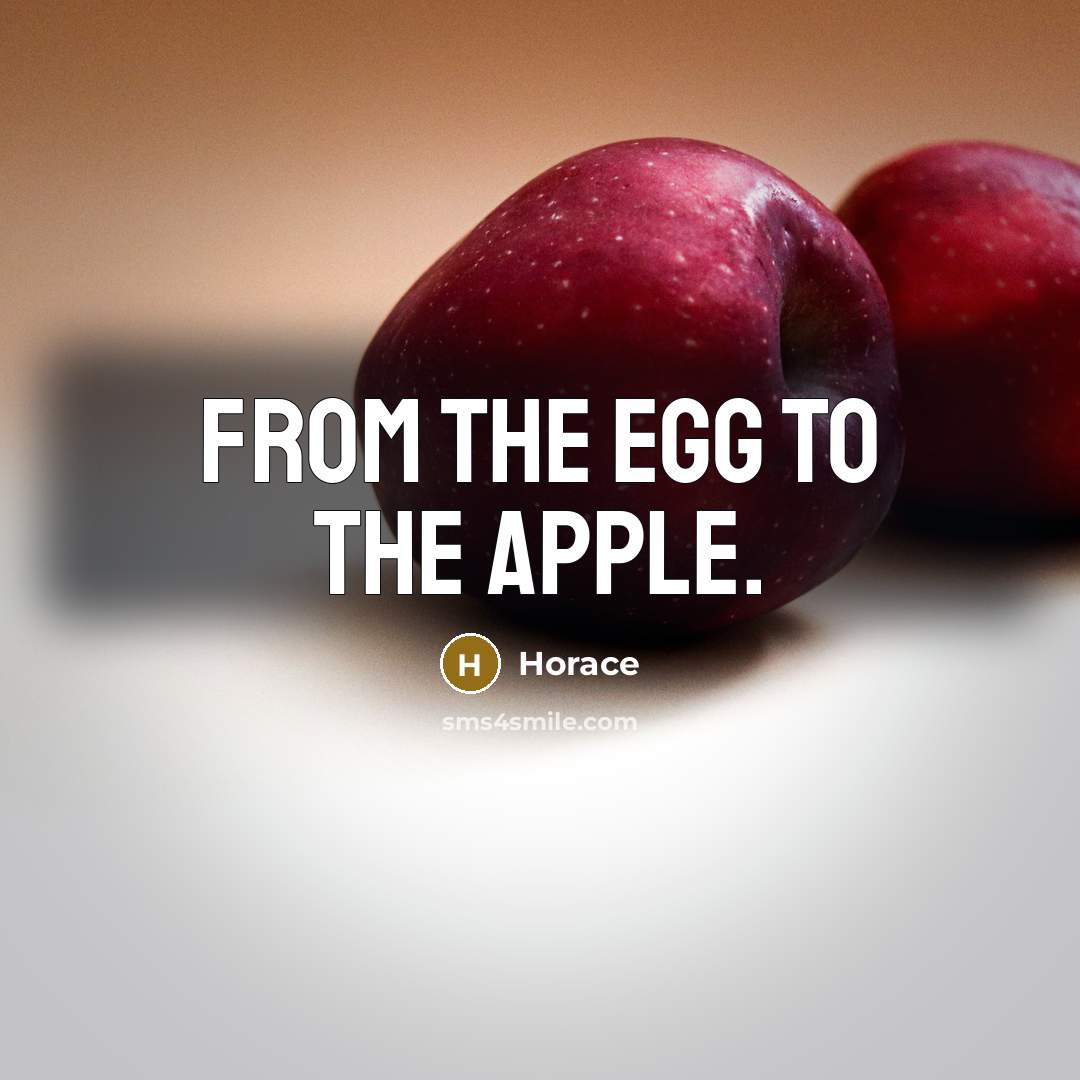 “From the egg to the apple.…” quote by Horace