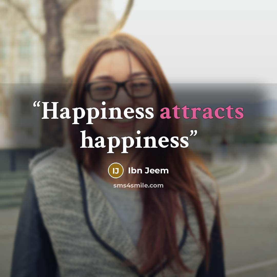 “Happiness attracts happiness” quote by Ibn Jeem