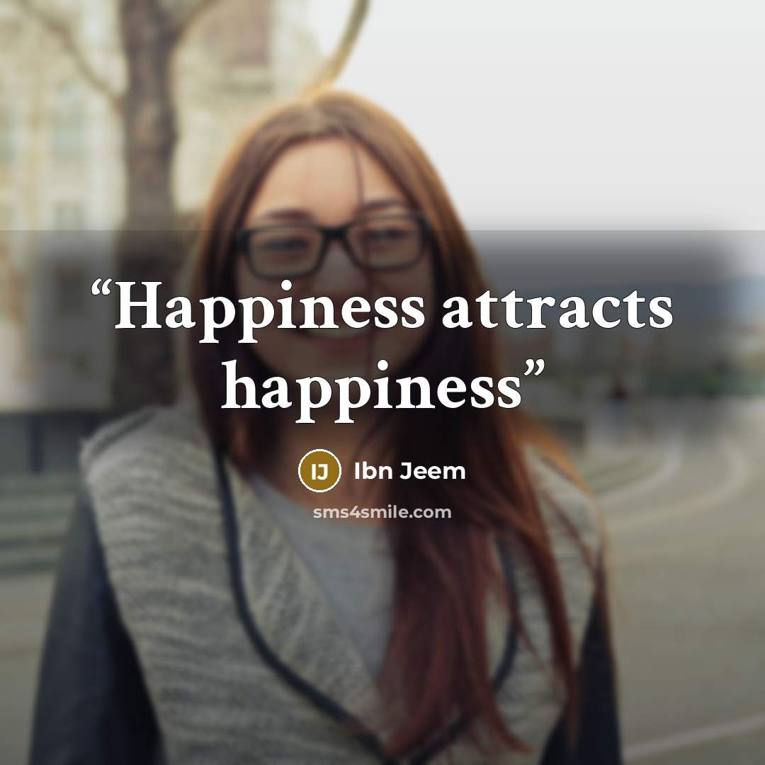 “Happiness attracts happiness” quote by Ibn Jeem