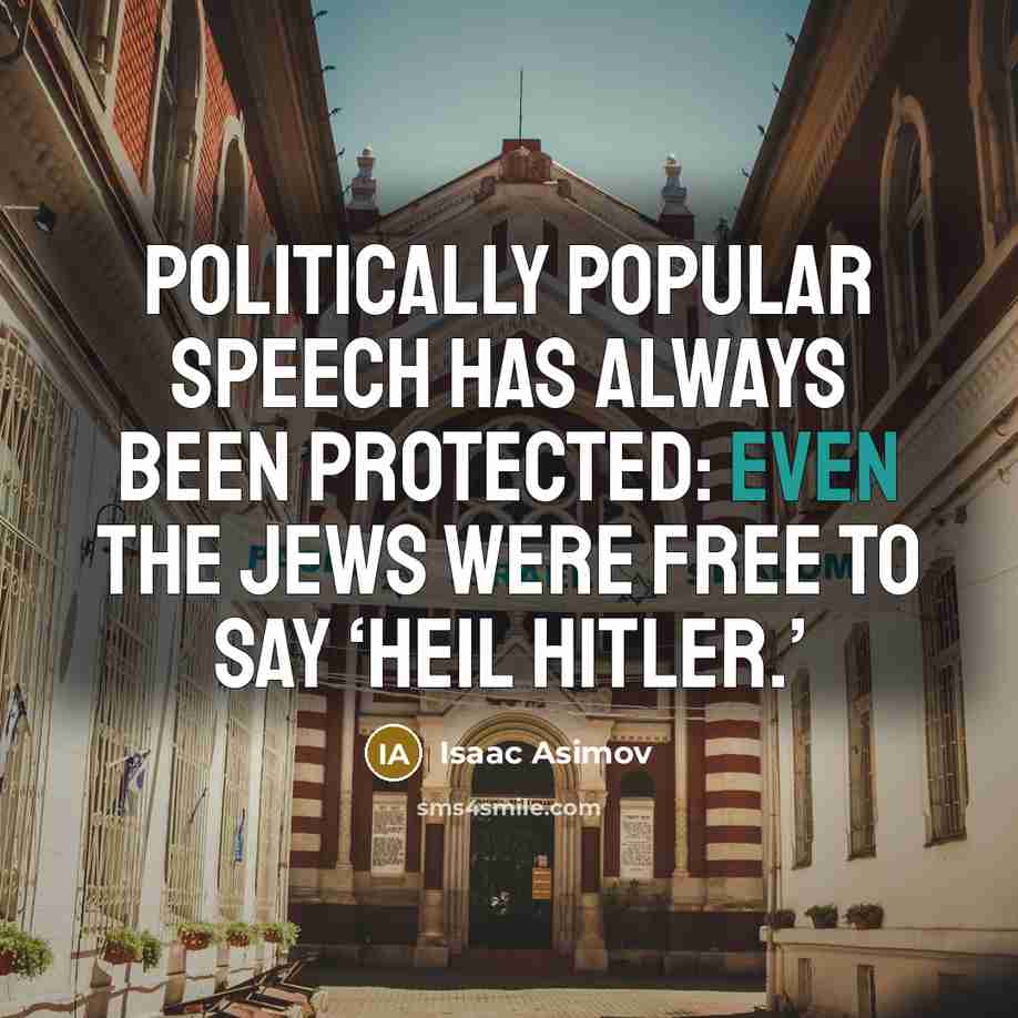 “Politically popular speech has always been protected: even the Jews…” quote by Isaac Asimov