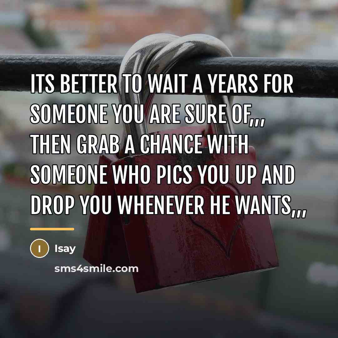 “Its better to wait a years for someone you are…” quote by Isay