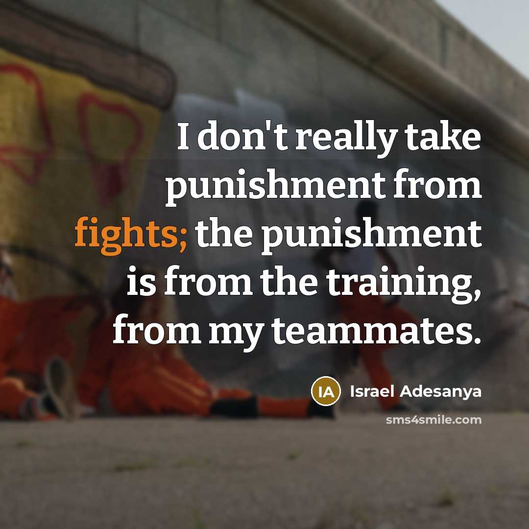 “I don't really take punishment from fights; the punishment is…” quote by Israel Adesanya