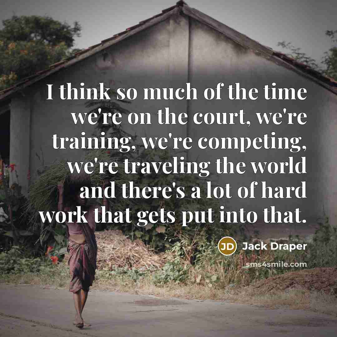 “I think so much of the time we're on the…” quote by Jack Draper