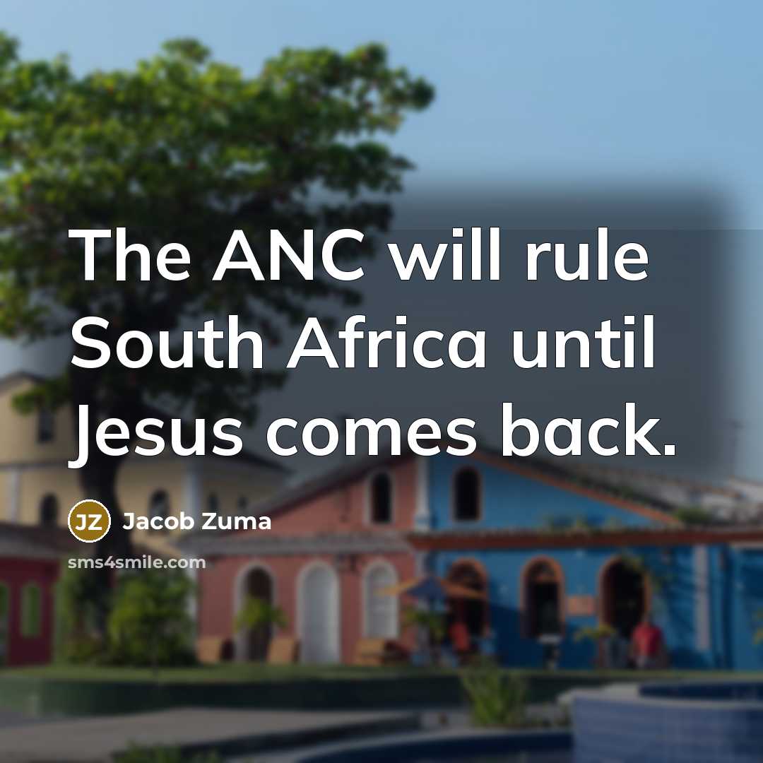 “The ANC will rule South Africa until Jesus comes back.…” quote by Jacob Zuma