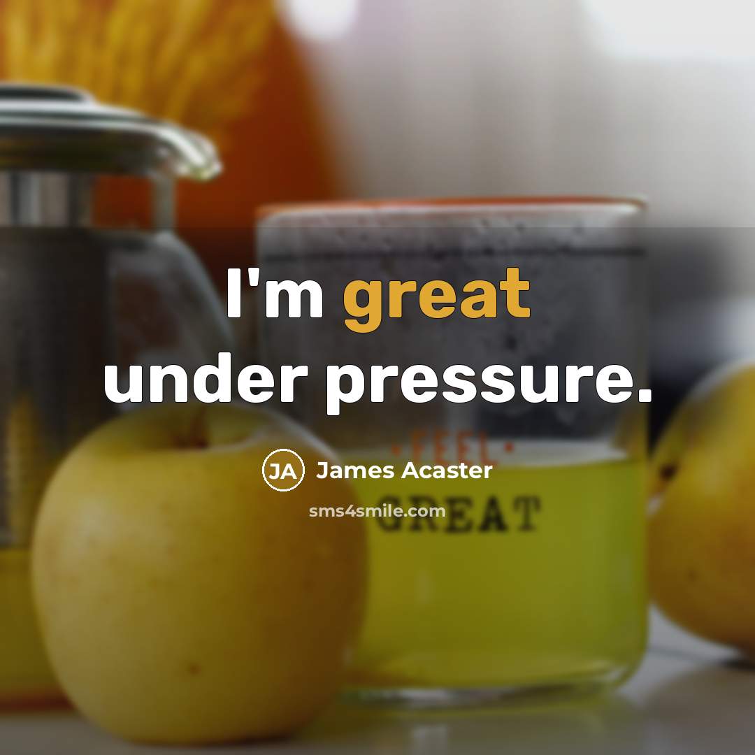 “I'm great under pressure.…” quote by James Acaster