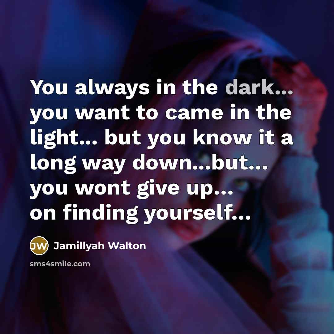 “You always in the dark... you want to came in…” quote by Jamillyah Walton