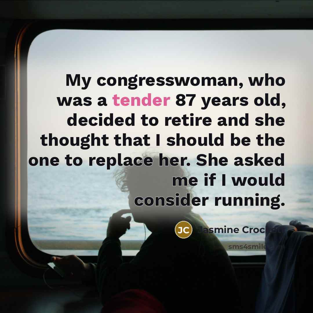 “My congresswoman, who was a tender 87 years old, decided…” quote by Jasmine Crockett