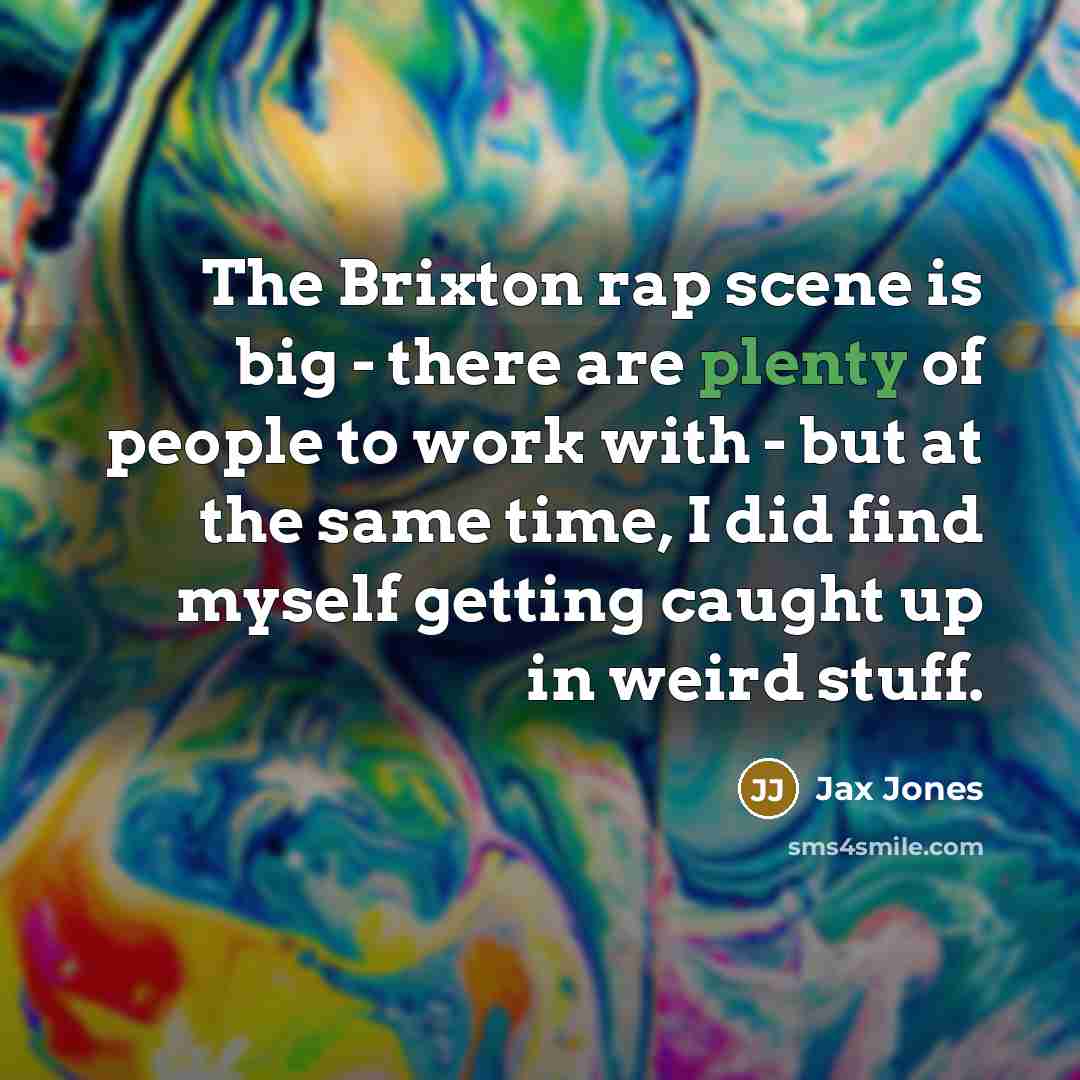 “The Brixton rap scene is big - there are plenty…” quote by Jax Jones