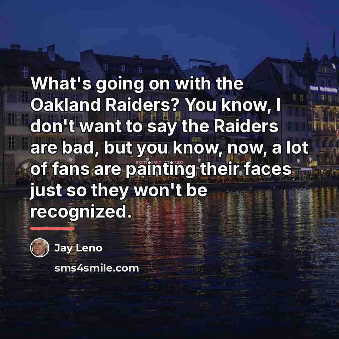 “What's going on with the Oakland Raiders? You know, I…” quote by Jay Leno
