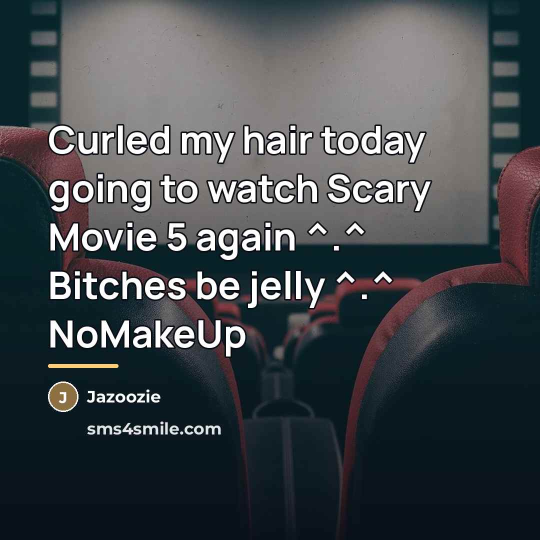 “Curled my hair today going to watch Scary Movie 5…” quote by Jazoozie