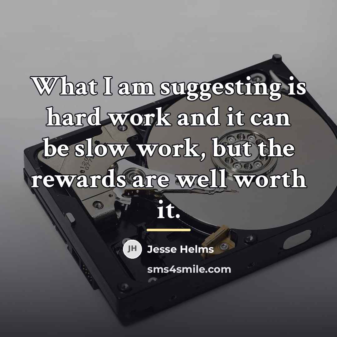 “What I am suggesting is hard work and it can…” quote by Jesse Helms