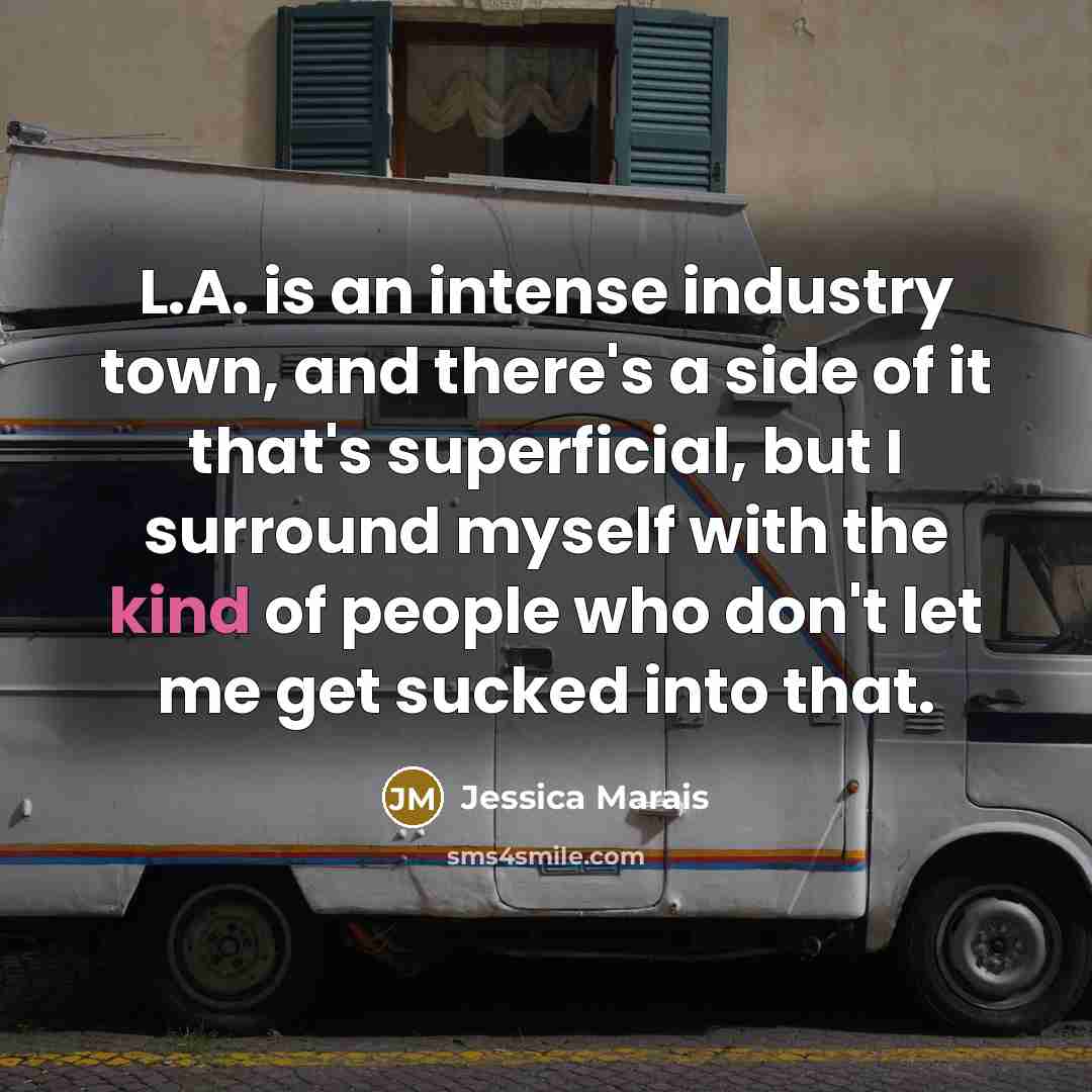 “L.A. is an intense industry town, and there's a side…” quote by Jessica Marais
