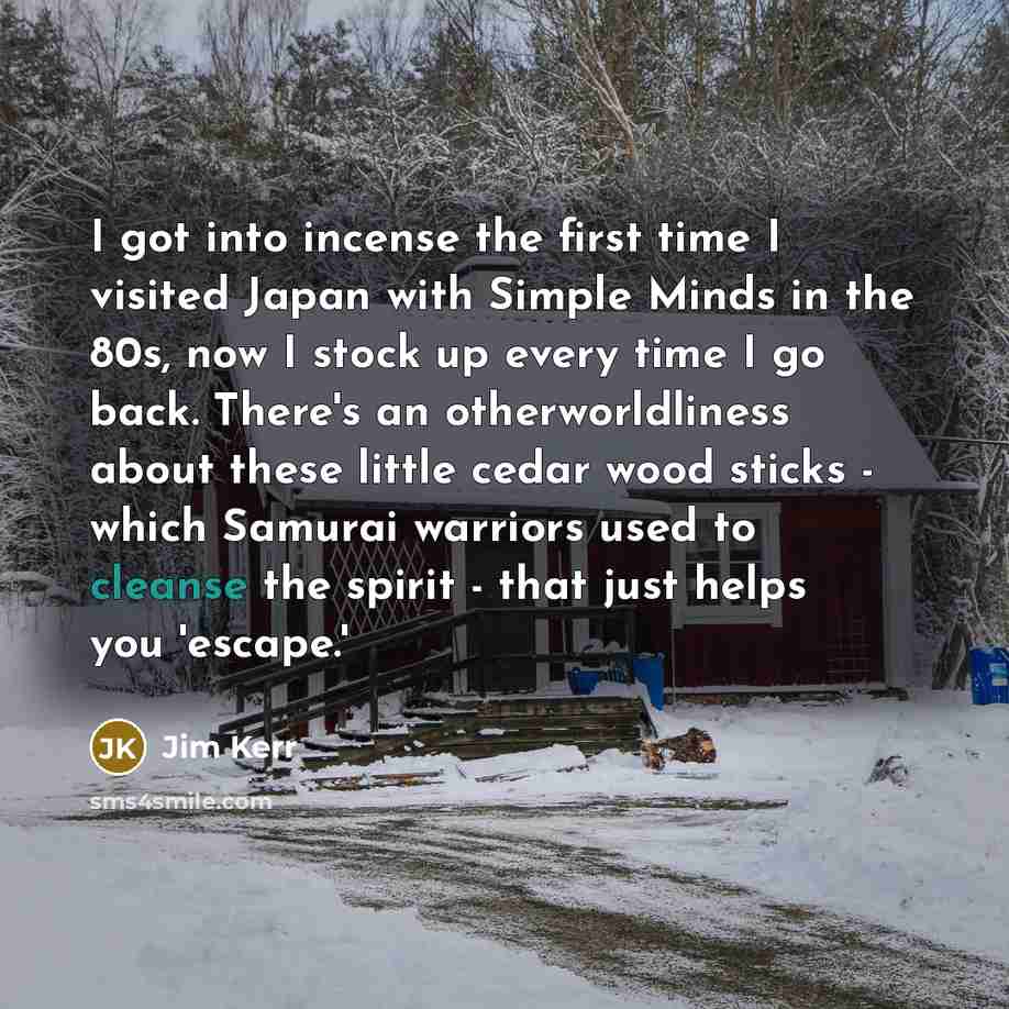 “I got into incense the first time I visited Japan…” quote by Jim Kerr