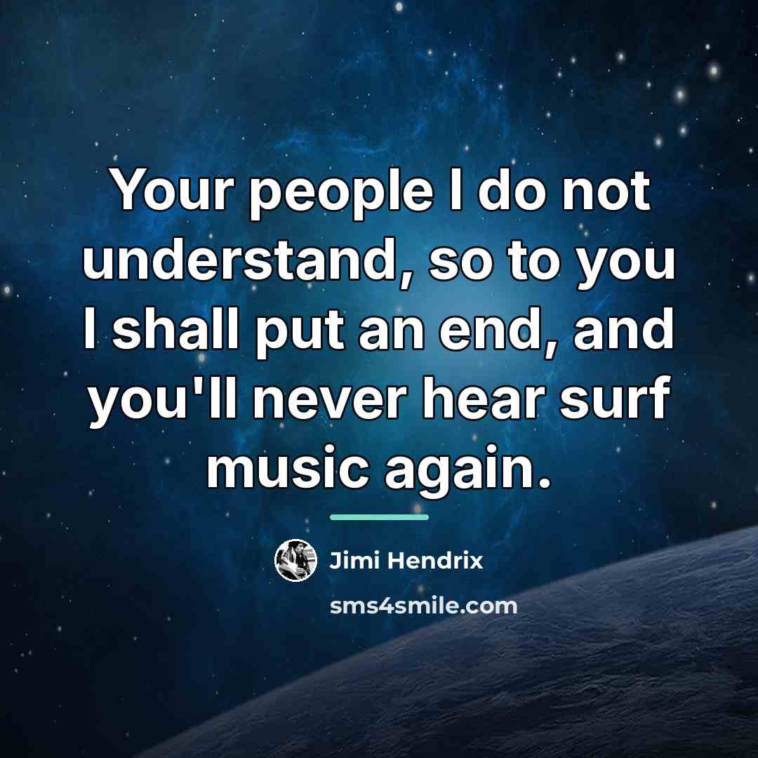 “Your people I do not understand, so to you I…” quote by Jimi Hendrix