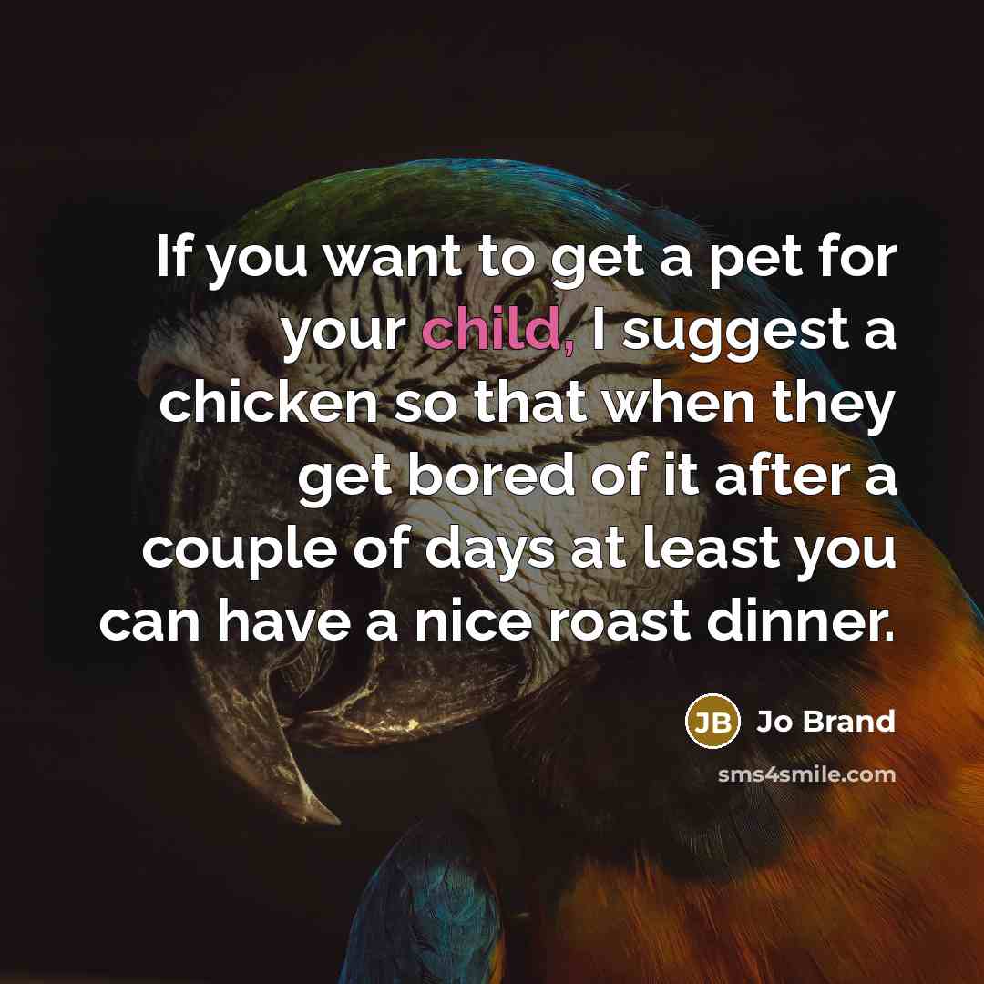 “If you want to get a pet for your child,…” quote by Jo Brand