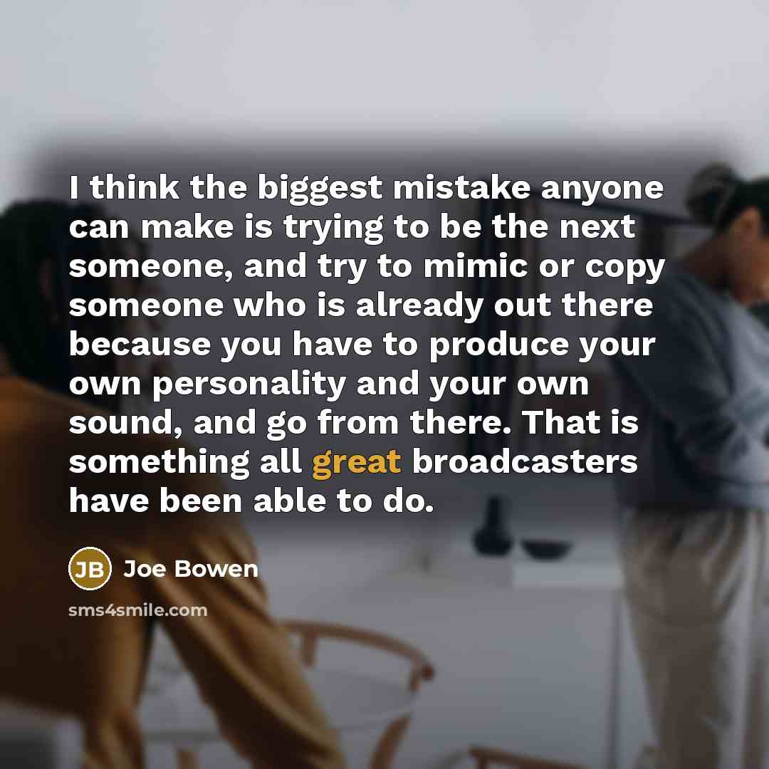 “I think the biggest mistake anyone can make is trying…” quote by Joe Bowen