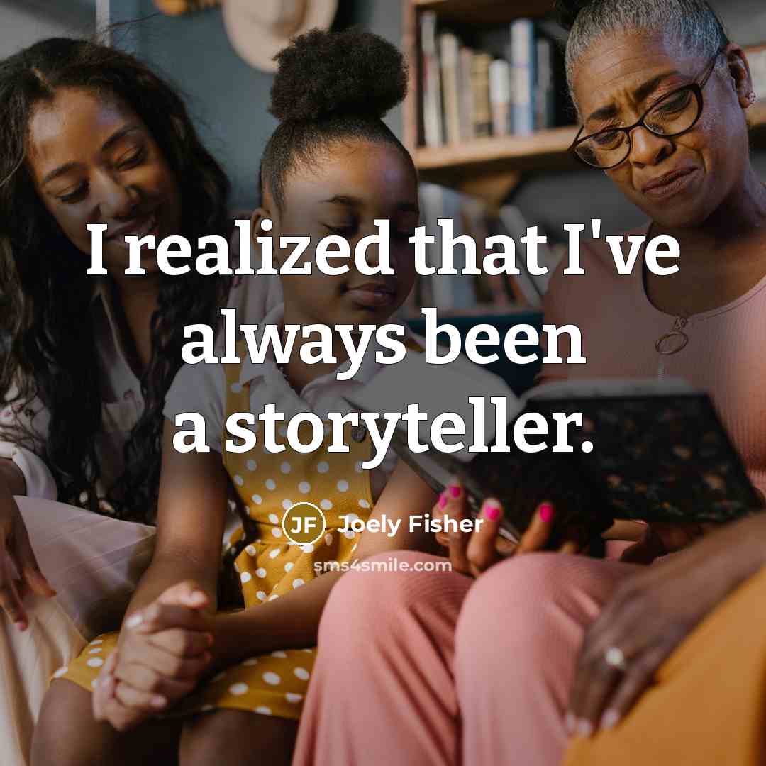 “I realized that I've always been a storyteller.…” quote by Joely Fisher