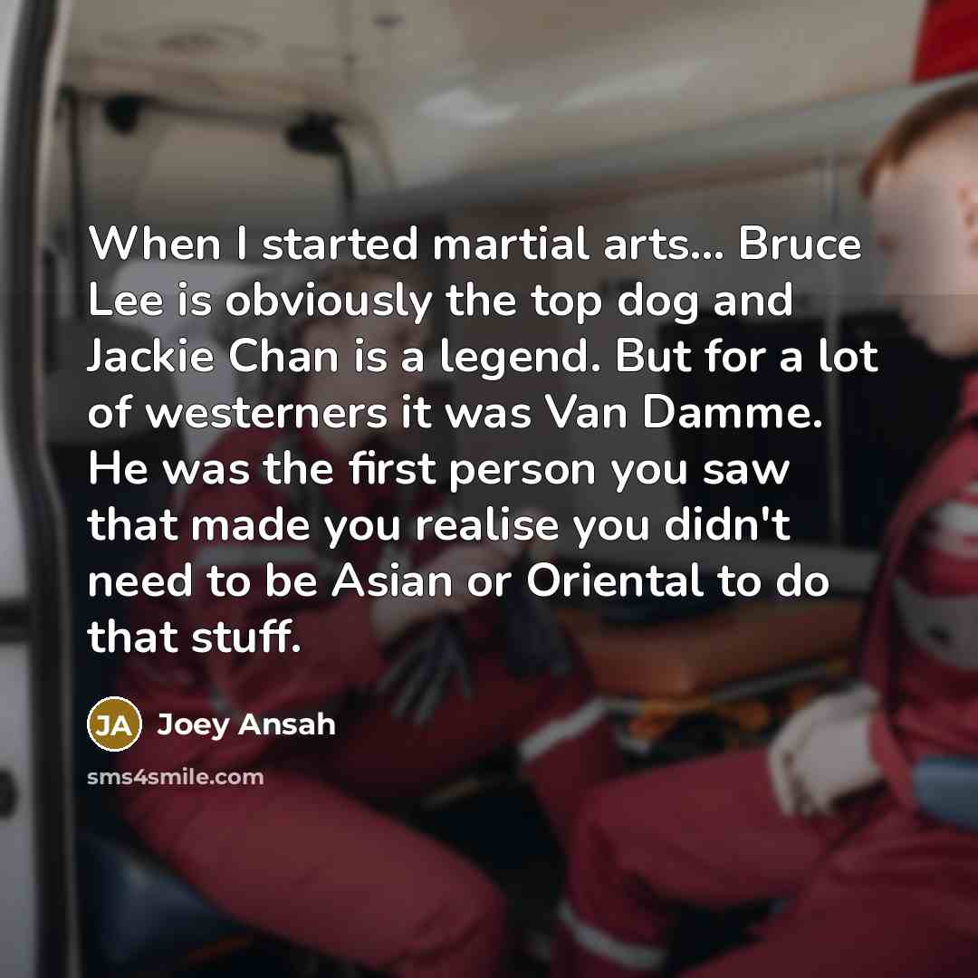 “When I started martial arts... Bruce Lee is obviously the…” quote by Joey Ansah