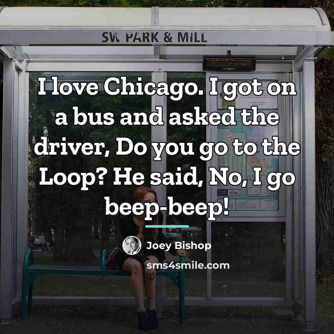 “I love Chicago. I got on a bus and asked…” quote by Joey Bishop