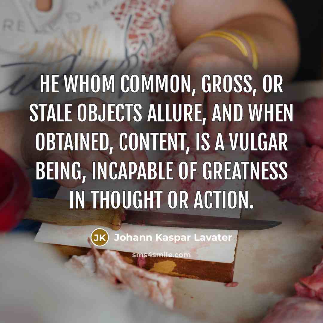 “He whom common, gross, or stale objects allure, and when…” quote by Johann Kaspar Lavater
