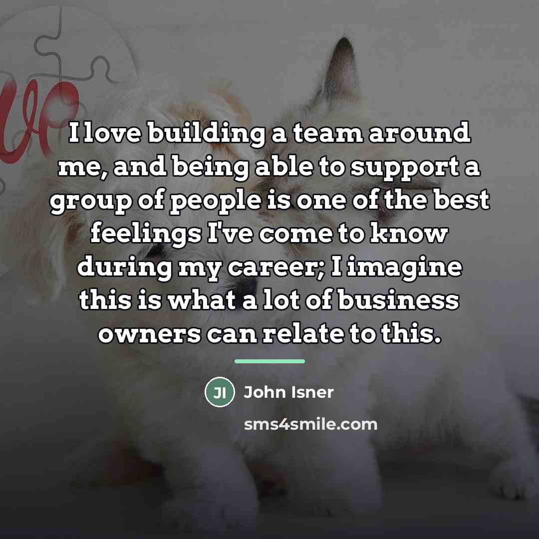 “I love building a team around me, and being able…” quote by John Isner