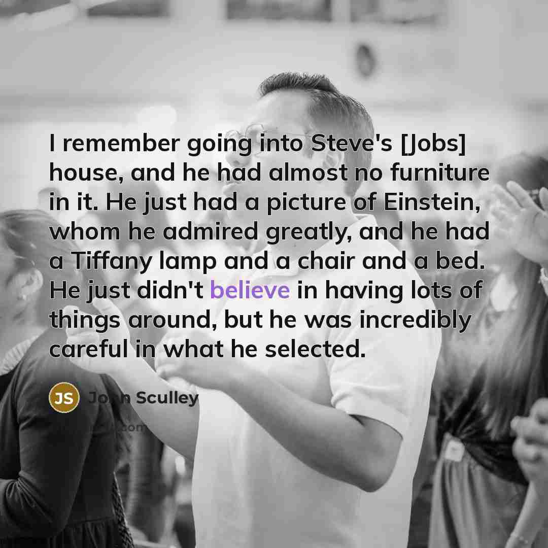 “I remember going into Steve's [Jobs] house, and he had…” quote by John Sculley