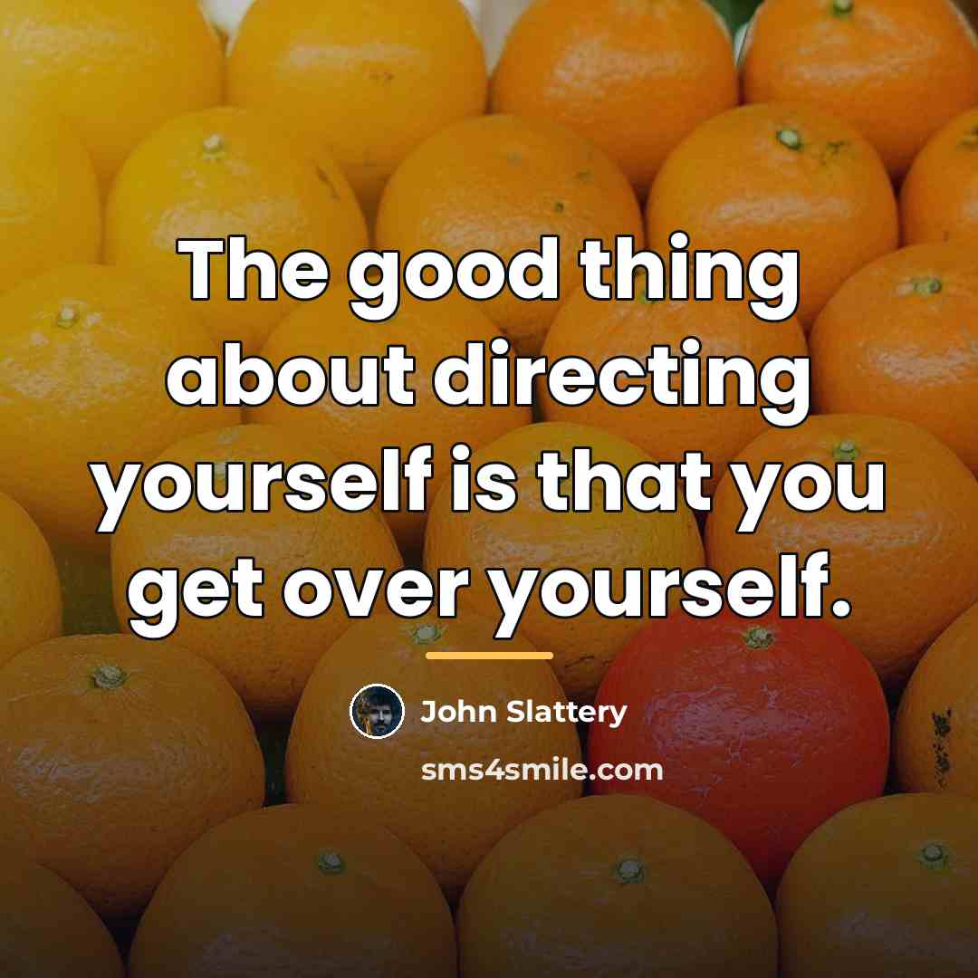 “The good thing about directing yourself is that you get…” quote by John Slattery
