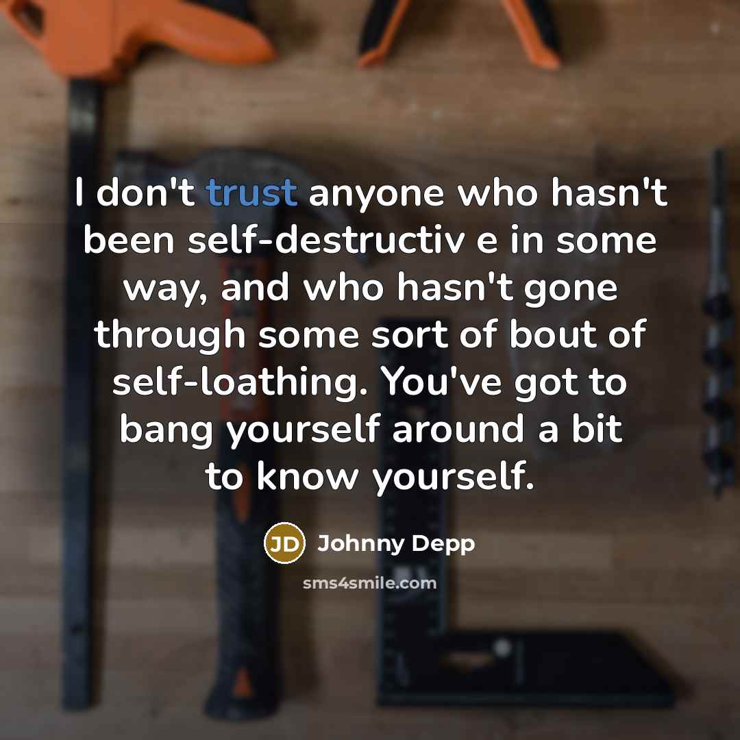 “I don't trust anyone who hasn't been self-destructiv e in…” quote by Johnny Depp