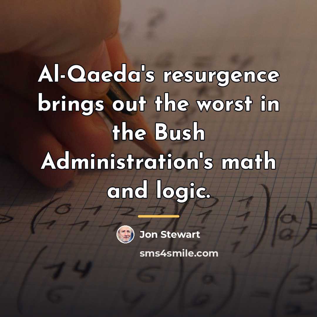 “Al-Qaeda's resurgence brings out the worst in the Bush Administration's…” quote by Jon Stewart