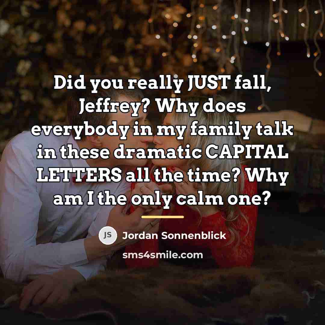 “Did you really JUST fall, Jeffrey? Why does everybody in…” quote by Jordan Sonnenblick