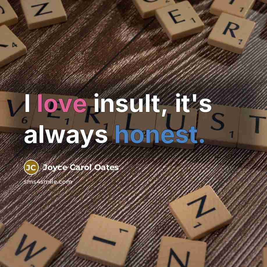 “I love insult, it's always honest.…” quote by Joyce Carol Oates