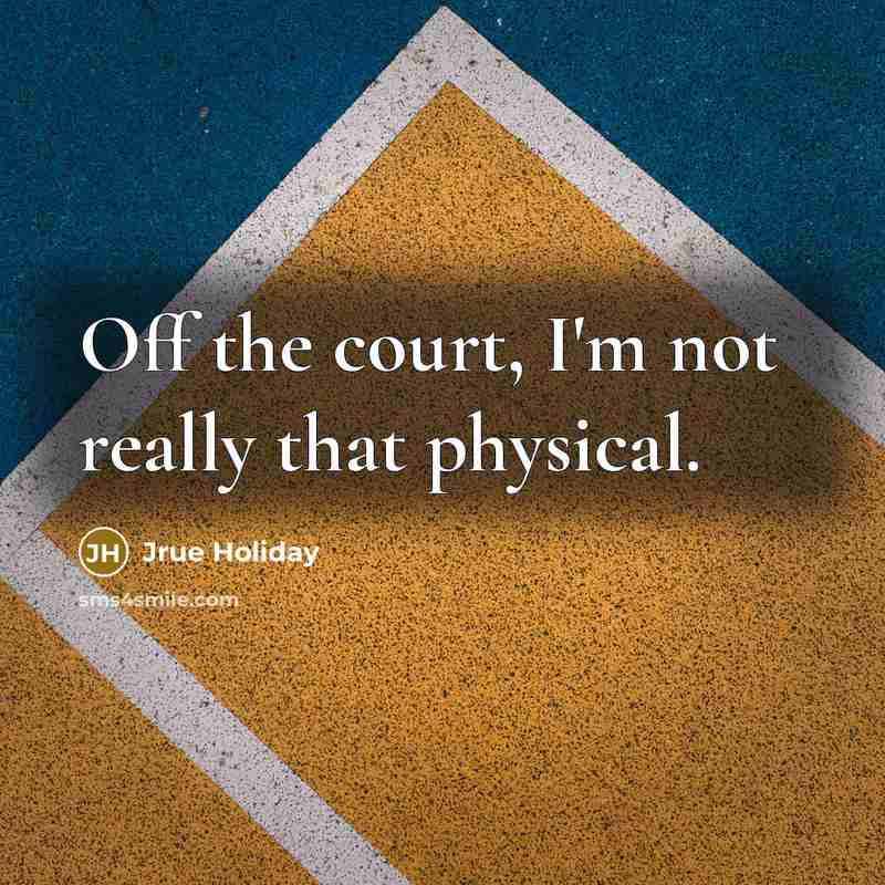 “Off the court, I'm not really that physical.…” quote by Jrue Holiday