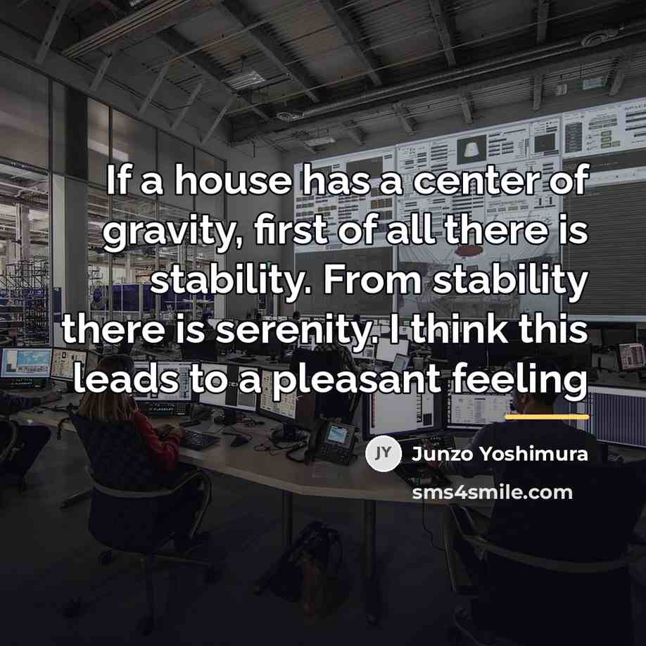 “If a house has a center of gravity, first of…” quote by Junzo Yoshimura
