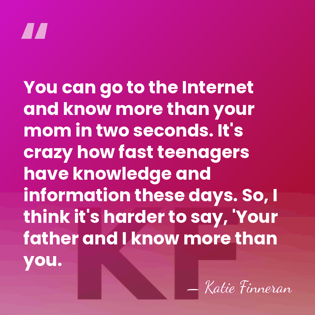 You can go to the Internet and know more than your mom&hellip; - Katie Finneran