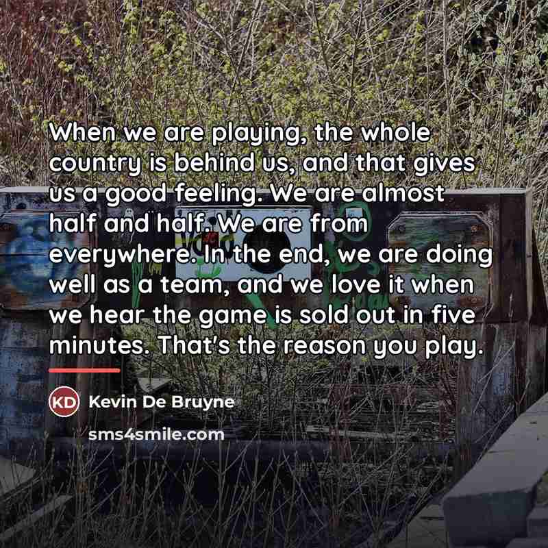 “When we are playing, the whole country is behind us,…” quote by Kevin De Bruyne